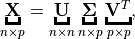 \underbracket{\bf X}_{n\times p} =\underbracket{\bf U}_{n\times n} \underbracket{\bf\Sigma}_{n\times p} \underbracket{{\bf V}^T}_{p\times p},